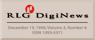 RLG DigiNews, Volume 3, Number 6, December 15, 1999,
ISSN 1093-5371